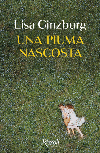 Libri Lisa Ginzburg - Una Piuma Nascosta NUOVO SIGILLATO, EDIZIONE DEL 17/10/2023 SUBITO DISPONIBILE