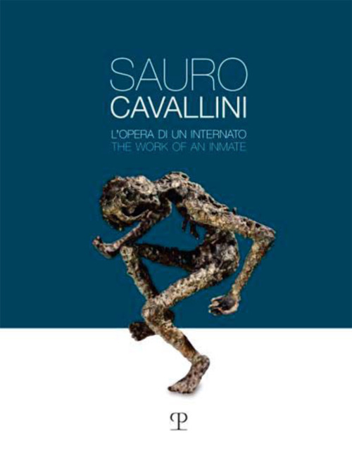 Libri Sauro Cavallini. L'opera Di Un Internato. Ediz. Italiana E Inglese NUOVO SIGILLATO, EDIZIONE DEL 16/01/2023 SUBITO DISPONIBILE