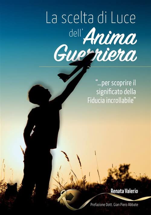Libri Valerio Renata - La Scelta Di Luce Dell'anima Guerriera NUOVO SIGILLATO, EDIZIONE DEL 17/10/2022 SUBITO DISPONIBILE