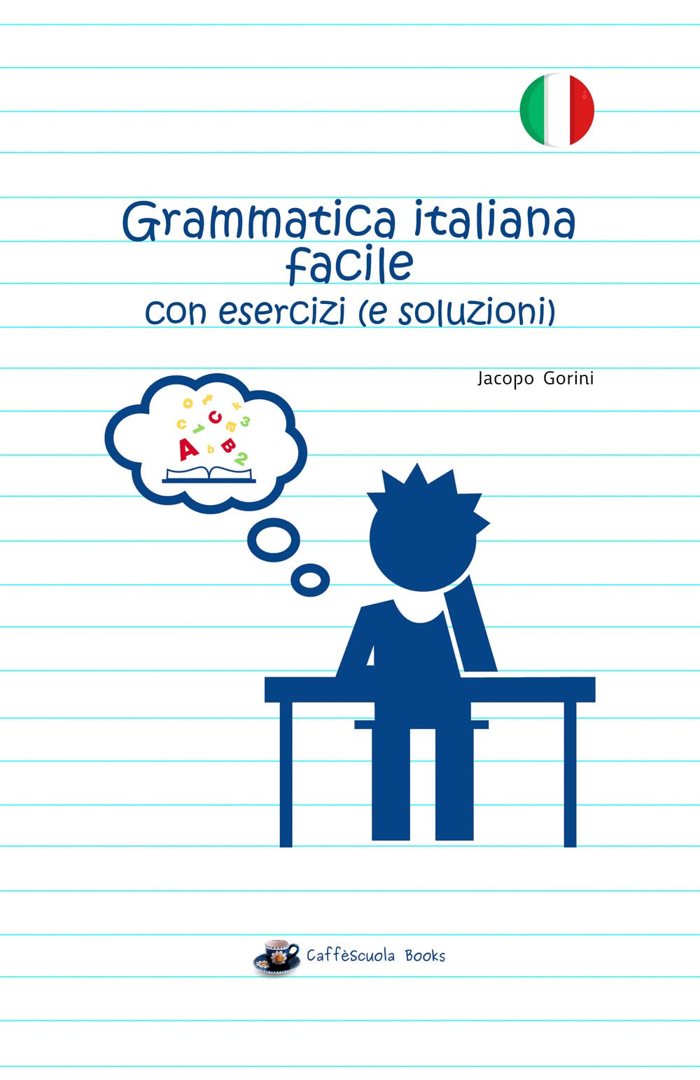 Libri Jacopo Gorini - Grammatica Italiana Facile Con Esercizi (E Soluzioni) NUOVO SIGILLATO, EDIZIONE DEL 17/01/2023 SUBITO DISPONIBILE