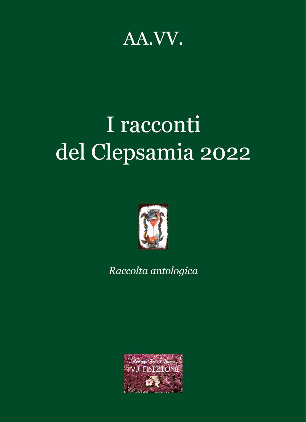 Libri Racconti Del Clepsamia 2022. Raccolta Antologica (I) NUOVO SIGILLATO, EDIZIONE DEL 15/02/2023 SUBITO DISPONIBILE