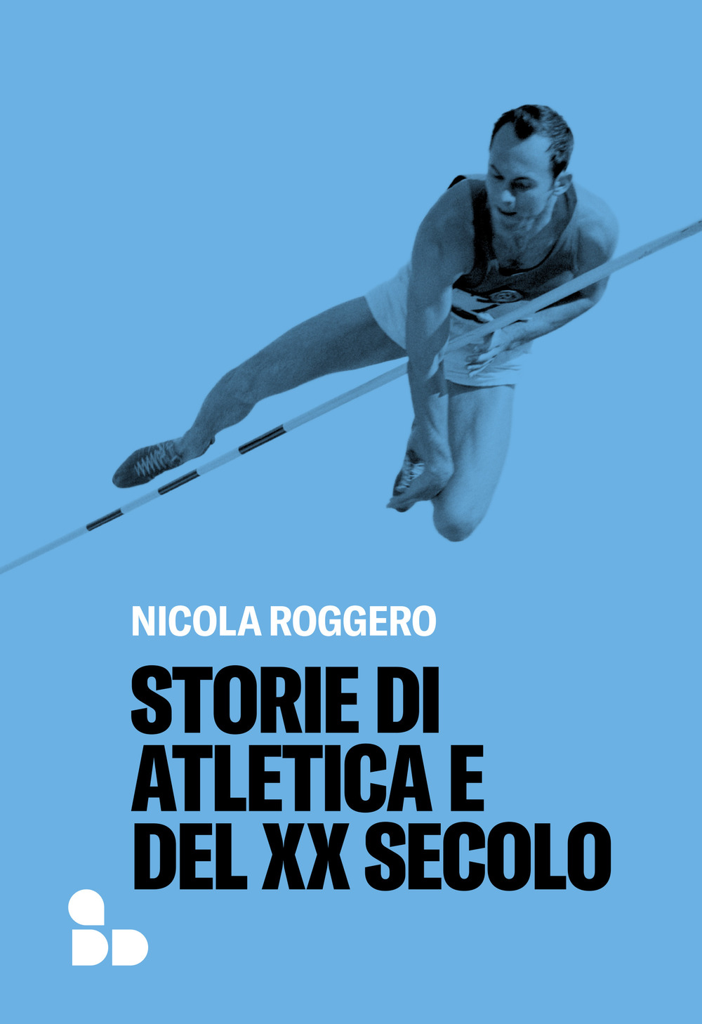 Libri Nicola Roggero - Storie Di Atletica E Del XX Secolo NUOVO SIGILLATO, EDIZIONE DEL 23/06/2023 SUBITO DISPONIBILE