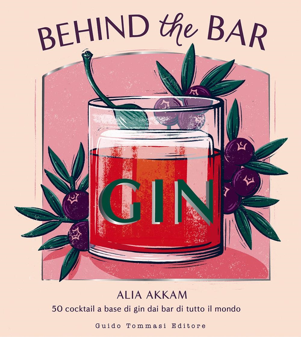 Libri Akkam Alia - Behind The Bar Gin. 50 Cocktail A Base Di Gin Dai Bar Di Tutto Il Mondo NUOVO SIGILLATO, EDIZIONE DEL 23/06/2023 SUBITO DISPONIBILE