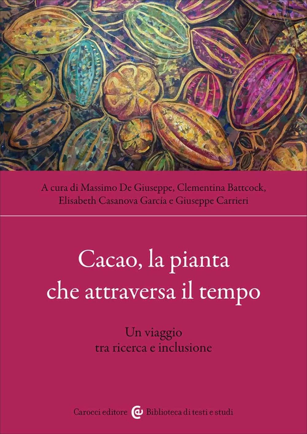 Libri Cacao, La Pianta Che Attraversa Il Tempo. Un Viaggio Tra Ricerca E Inclusione NUOVO SIGILLATO, EDIZIONE DEL 12/05/2023 SUBITO DISPONIBILE