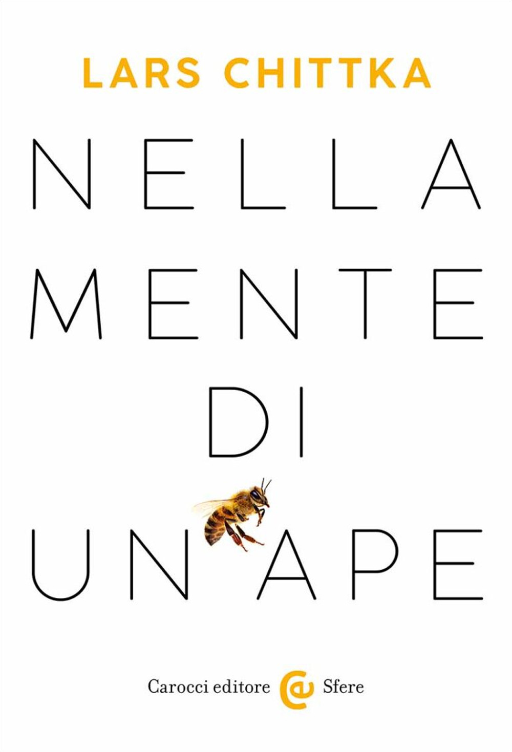 Libri Chittka Lars - Nella Mente Di Un'ape NUOVO SIGILLATO, EDIZIONE DEL 26/05/2023 SUBITO DISPONIBILE