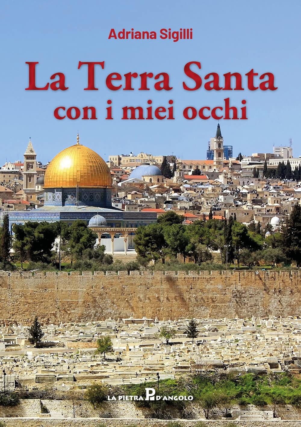Libri Sigilli Adriana - La Terra Santa Con I Miei Occhi NUOVO SIGILLATO, EDIZIONE DEL 13/06/2023 SUBITO DISPONIBILE