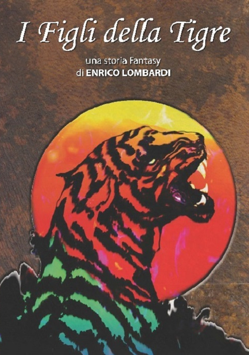 Libri Enrico Lombardi - I Figli Della Tigre NUOVO SIGILLATO, EDIZIONE DEL 01/02/2023 SUBITO DISPONIBILE