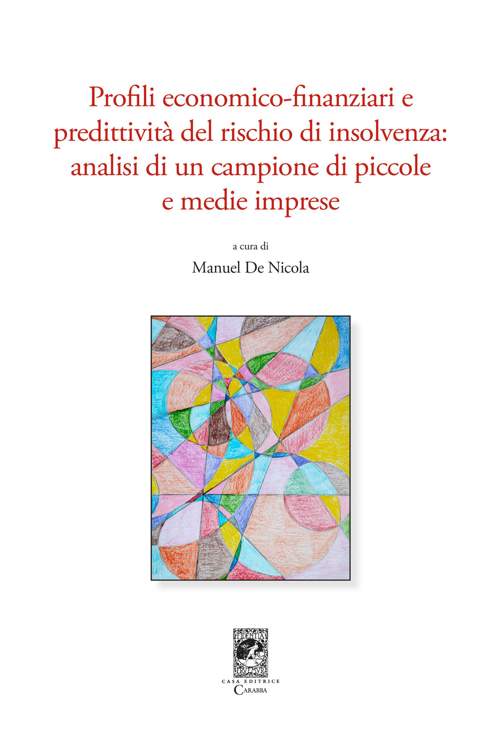 Libri Profili Economico-Finanziari E Predittivita Del Rischio Di Insolvenza. Analisi Di Un Campione Di Piccole E Medie Imprese NUOVO SIGILLATO, EDIZIONE DEL 01/01/2018 SUBITO DISPONIBILE