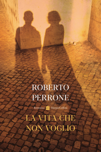 Libri Roberto Perrone - La Vita Che Non Voglio NUOVO SIGILLATO, EDIZIONE DEL 16/06/2023 SUBITO DISPONIBILE
