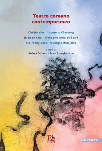 Libri Chi-jin Yoo / In-hoon Choi / Ha-ryong Baek - Teatro Coreano Contemporaneo: Il Canto Di Cheoyong-C'era Una Volta, Scio Scio-Il Viaggio Delle Ossa NUOVO SIGILLATO, EDIZIONE DEL 01/02/2023 SUBITO DISPONIBILE
