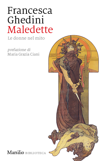 Libri Francesca Ghedini - Maledette. Le Donne Nel Mito NUOVO SIGILLATO, EDIZIONE DEL 13/06/2023 SUBITO DISPONIBILE