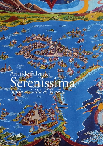 Libri Aristide Salvatici - Serenissima. Storia E Civilta Di Venezia NUOVO SIGILLATO, EDIZIONE DEL 15/12/2023 SUBITO DISPONIBILE