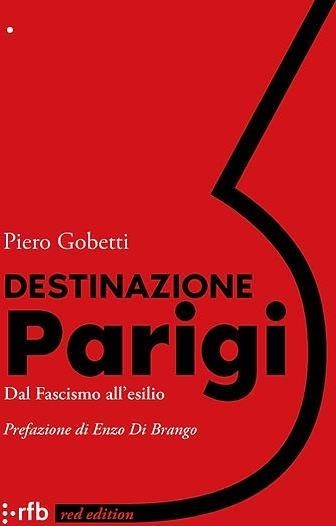 Libri Piero Gobetti - Destinazione Parigi. Dal Fascismo All'esilio NUOVO SIGILLATO, EDIZIONE DEL 18/07/2023 SUBITO DISPONIBILE