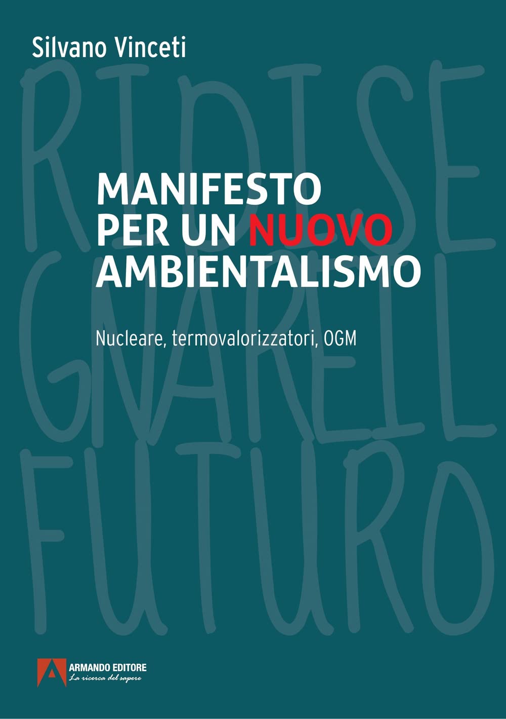 Libri Silvano Vinceti - Manifesto Per Un Nuovo Ambientalismo. Nucleare, Termovalorizzatori, OGM, Gestione Alternativa Del Territorio NUOVO SIGILLATO, EDIZIONE DEL 11/08/2023 SUBITO DISPONIBILE