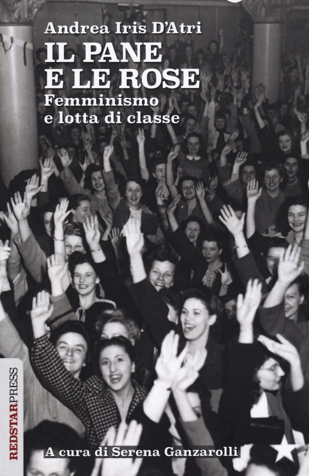 Libri D'Atri Andrea Iris - Il Pane E Le Rose. Femminismo E Lotta Di Classe NUOVO SIGILLATO, EDIZIONE DEL 17/05/2023 SUBITO DISPONIBILE