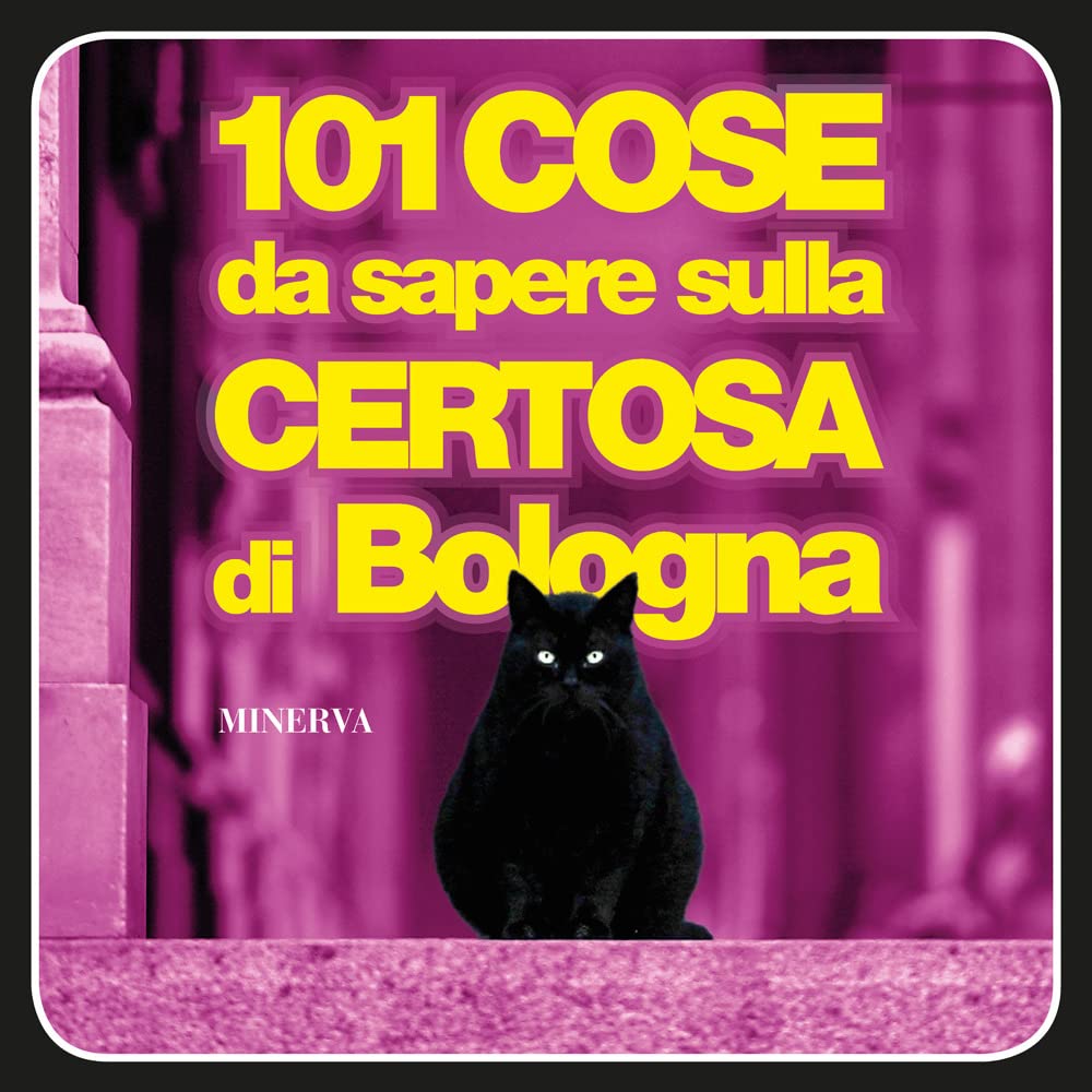 Libri 101 Cose Da Sapere Sulla Certosa Di Bologna NUOVO SIGILLATO, EDIZIONE DEL 17/05/2023 SUBITO DISPONIBILE