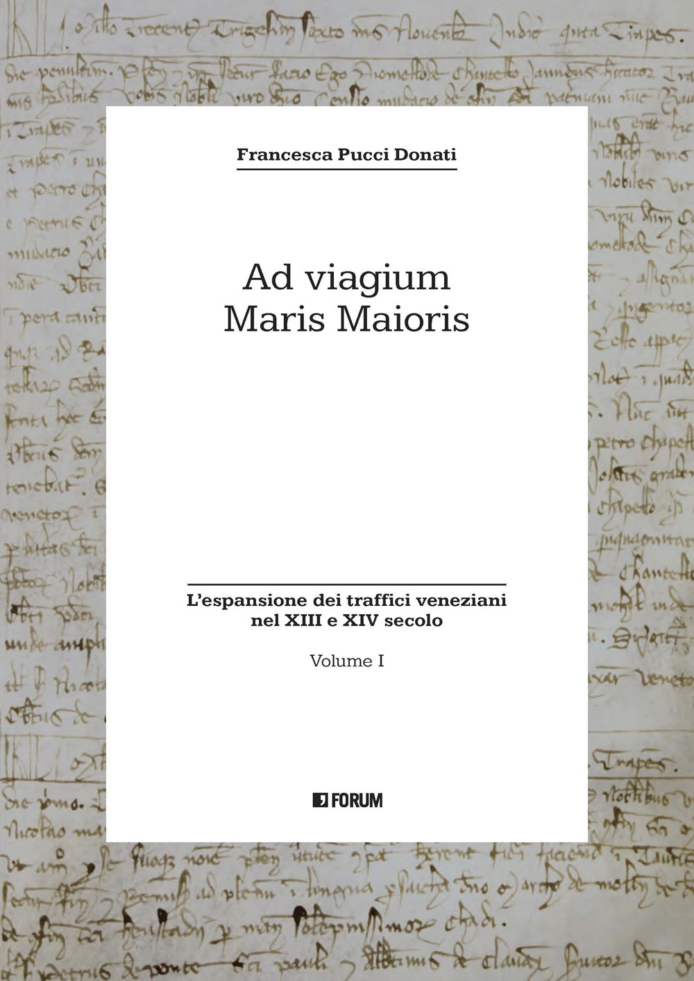 Libri Pucci Donati Francesca - Ad Viagium Maris Maioris Vol 01 NUOVO SIGILLATO, EDIZIONE DEL 23/06/2023 SUBITO DISPONIBILE