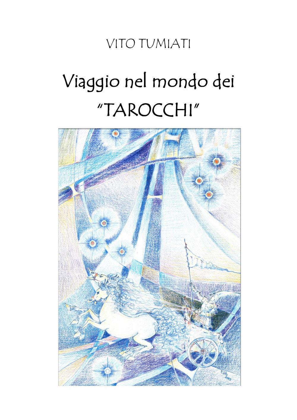 Libri Tumiati Vito - Viaggio Nel Mondo Dei Tarocchi NUOVO SIGILLATO, EDIZIONE DEL 07/02/2023 SUBITO DISPONIBILE