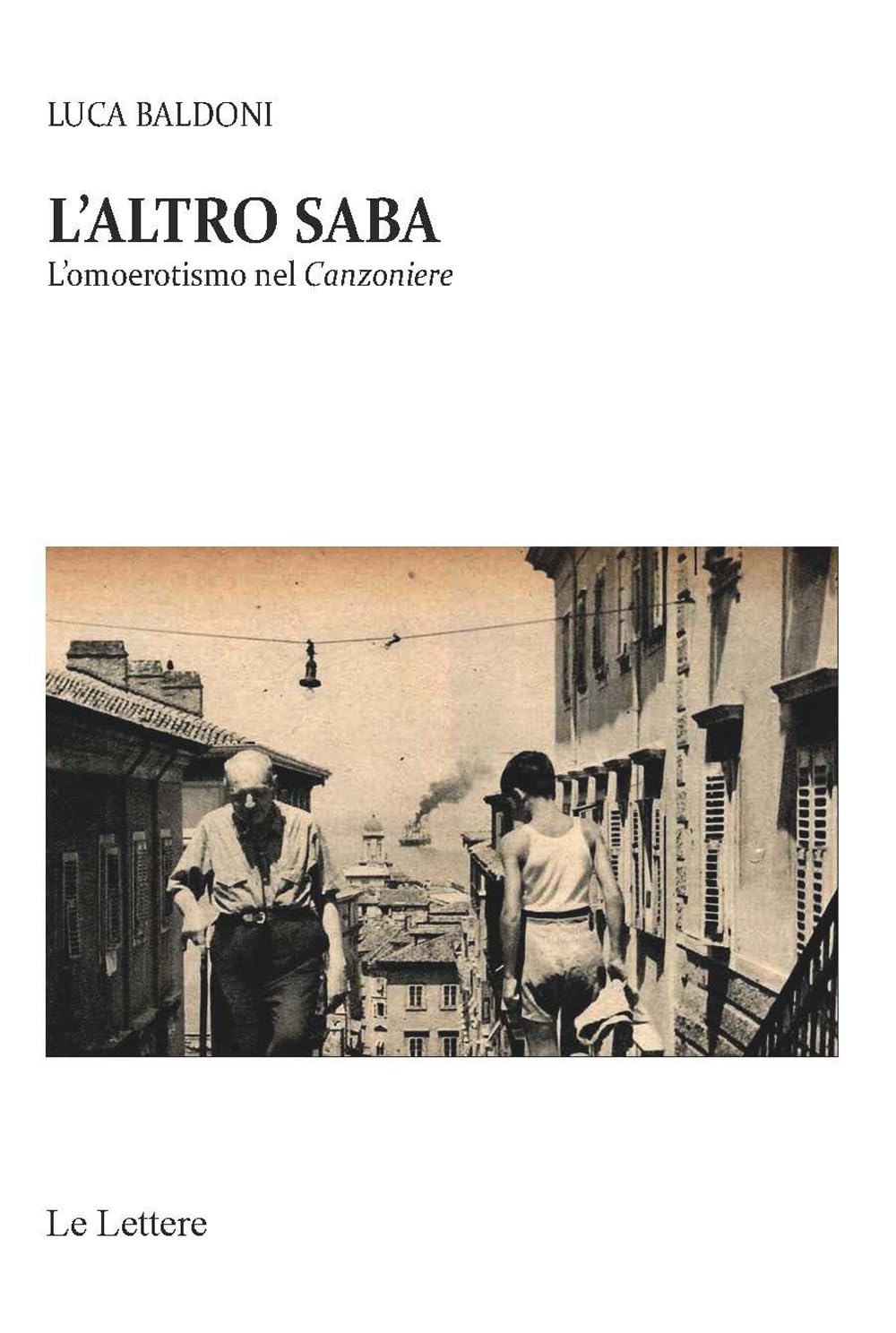 Libri Luca Baldoni - L' Altro Saba. L'omoerotismo Nel Canzoniere NUOVO SIGILLATO, EDIZIONE DEL 29/09/2022 SUBITO DISPONIBILE