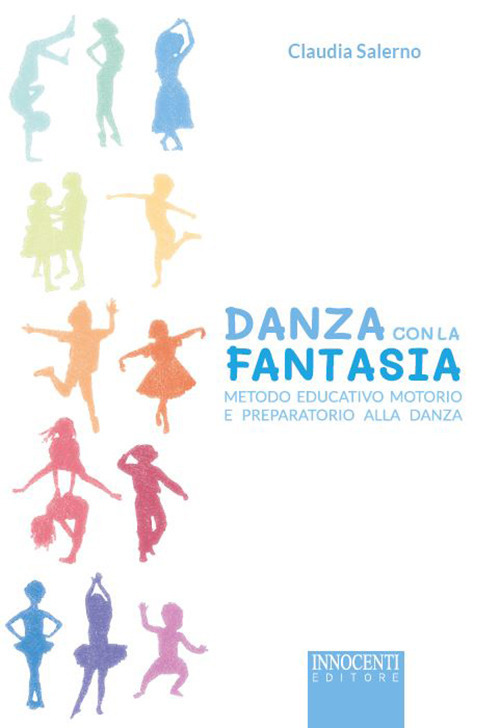 Libri Salerno Claudia - Danza Con La Fantasia. Metodo Educativo Motorio E Preparatorio Alla Danza NUOVO SIGILLATO SUBITO DISPONIBILE