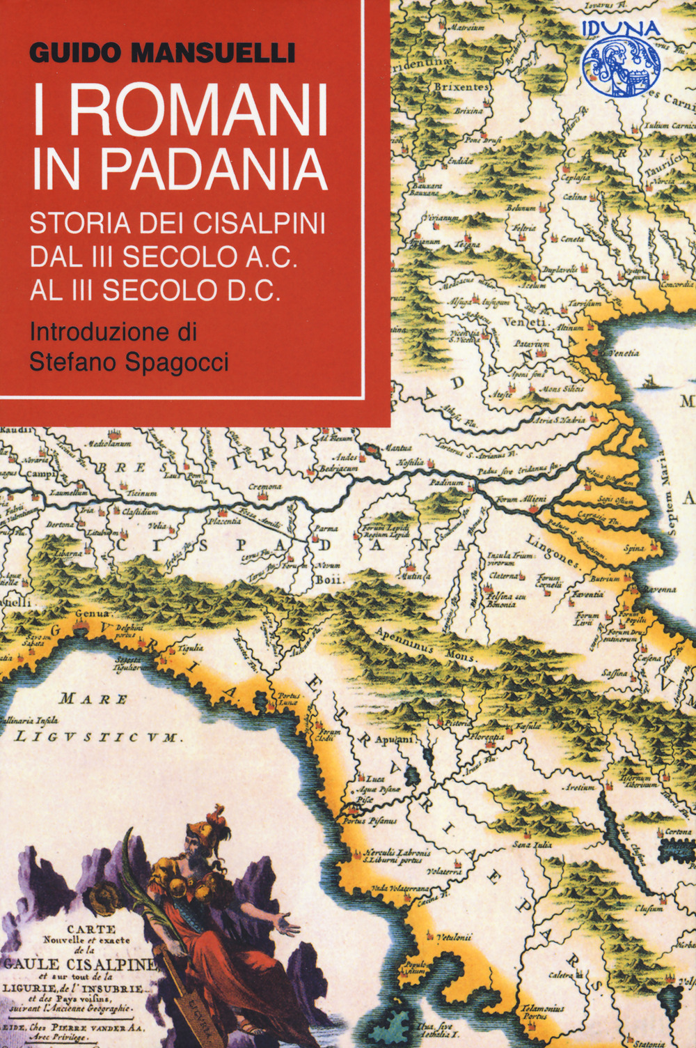 Libri Guido Mansuelli - I Romani In Padania. Storia Dei Cisalpini Dal III Secolo A.C. Al III Secolo D.C NUOVO SIGILLATO, EDIZIONE DEL 27/09/2023 SUBITO DISPONIBILE