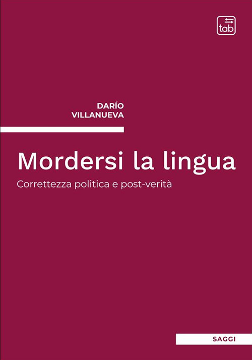 Libri Villanueva Darío - Mordersi La Lingua. Correttezza Politica E Post-Verita NUOVO SIGILLATO, EDIZIONE DEL 15/02/2023 SUBITO DISPONIBILE