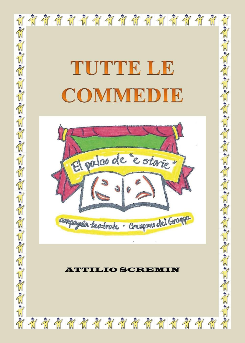 Libri Attilio Scremin - Tutte Le Commedie NUOVO SIGILLATO, EDIZIONE DEL 14/02/2023 SUBITO DISPONIBILE
