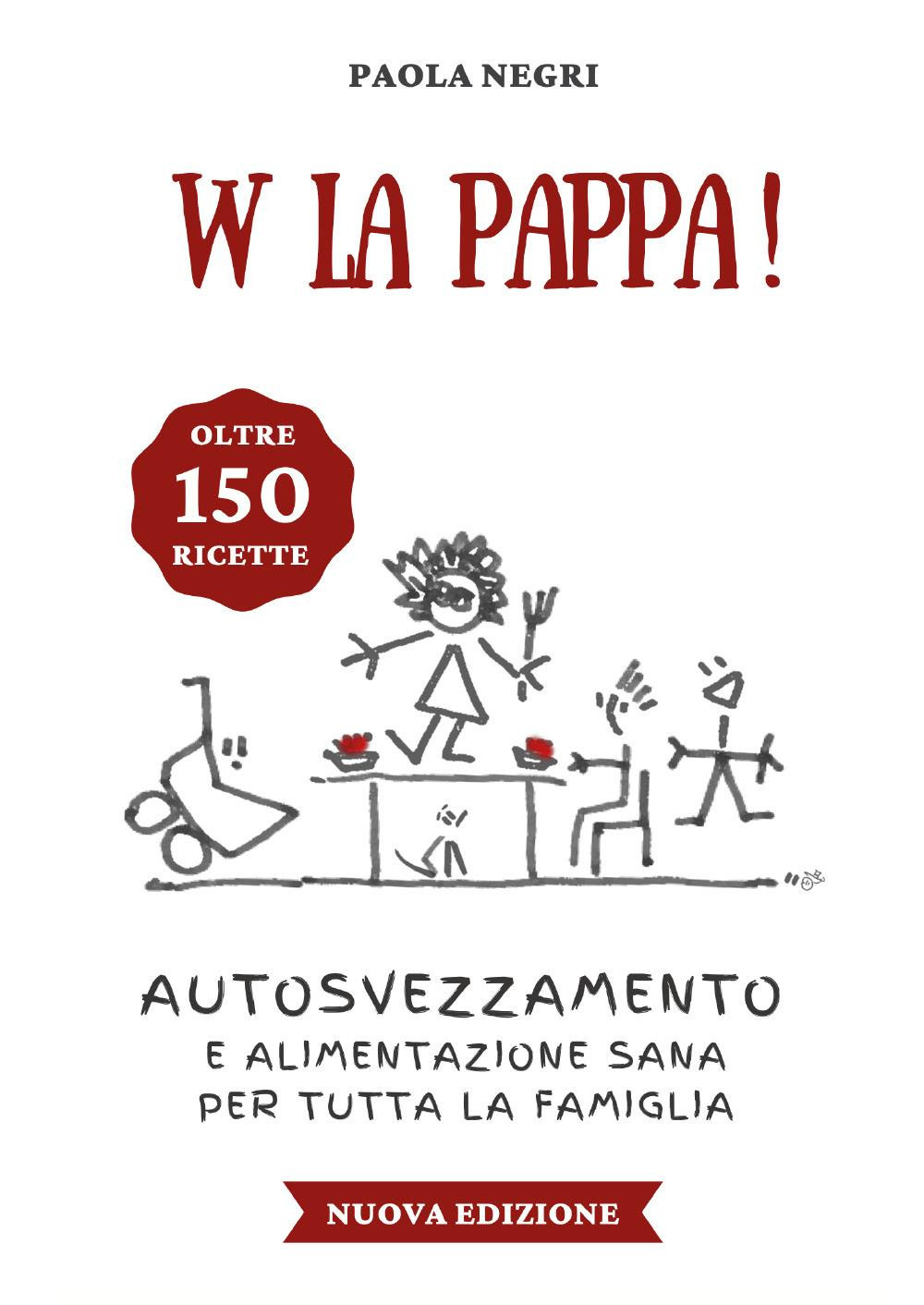 Libri Paola Negri - W La Pappa! Autosvezzamento E Alimentazione Sana Per Tutta La Famiglia NUOVO SIGILLATO, EDIZIONE DEL 16/02/2023 SUBITO DISPONIBILE