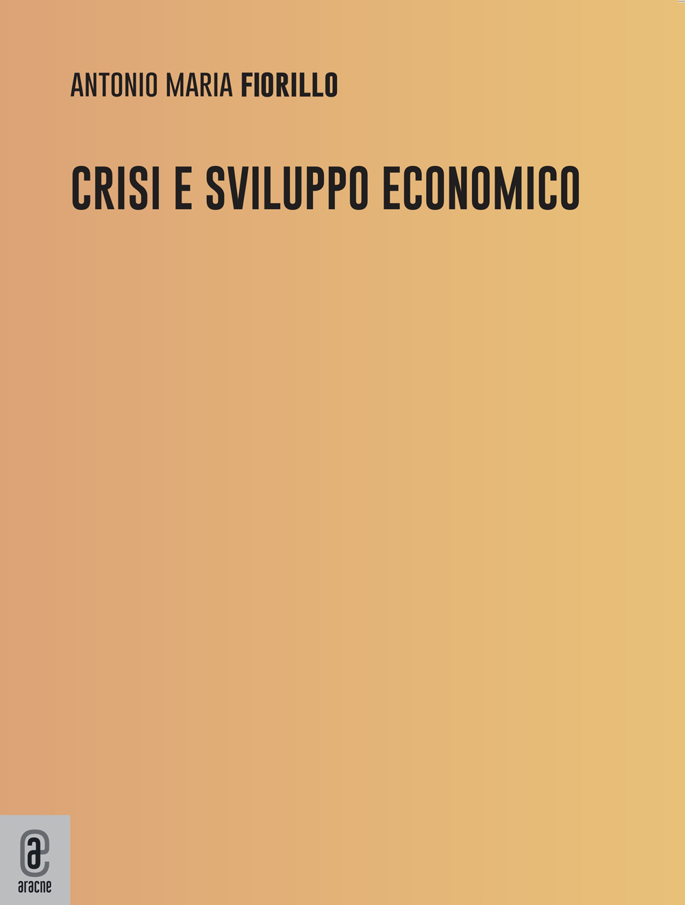 Libri Fiorillo Antonio Maria - Crisi E Sviluppo Economico NUOVO SIGILLATO, EDIZIONE DEL 14/02/2023 SUBITO DISPONIBILE