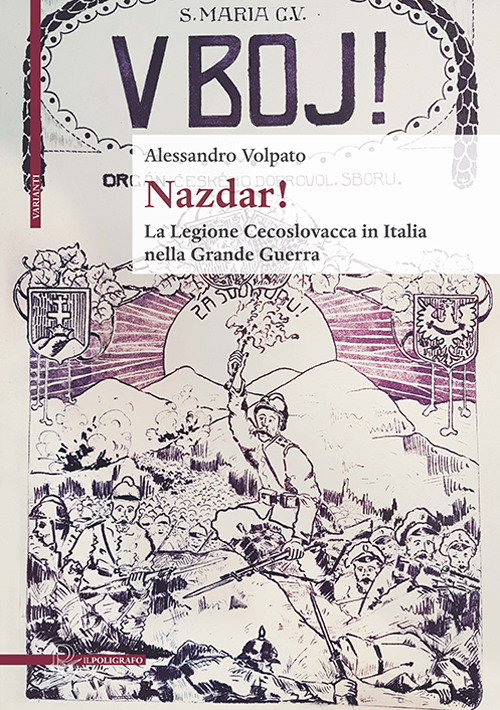 Libri Volpato Alessandro - Nazdar! La Legione Cecoslovacca In Italia Nella Grande Guerra NUOVO SIGILLATO, EDIZIONE DEL 03/05/2023 SUBITO DISPONIBILE