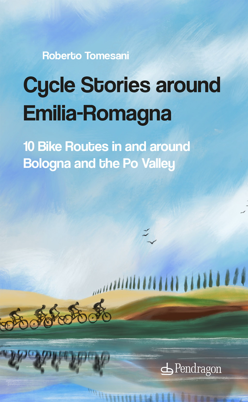 Libri Tomesani Roberto - Cycle Stories Around Emilia-Romagna. 10 Bike Routes In And Around Bologna And The Po Valley. Ediz. Italiana. Con QR Code NUOVO SIGILLATO, EDIZIONE DEL 07/03/2023 SUBITO DISPONIBILE