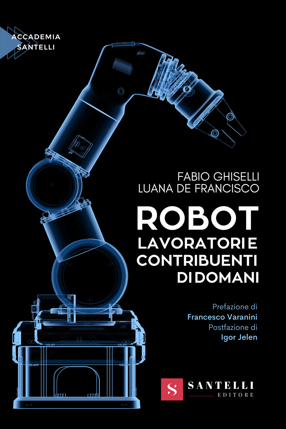 Libri Fabio Ghiselli / De Francisco Luana - Robot. Lavoratori E Contribuenti Di Domani NUOVO SIGILLATO, EDIZIONE DEL 30/06/2023 SUBITO DISPONIBILE