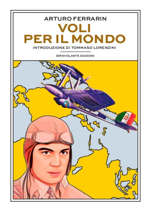 Libri Ferrarin Arturo - Voli Per Il Mondo NUOVO SIGILLATO, EDIZIONE DEL 24/02/2023 SUBITO DISPONIBILE