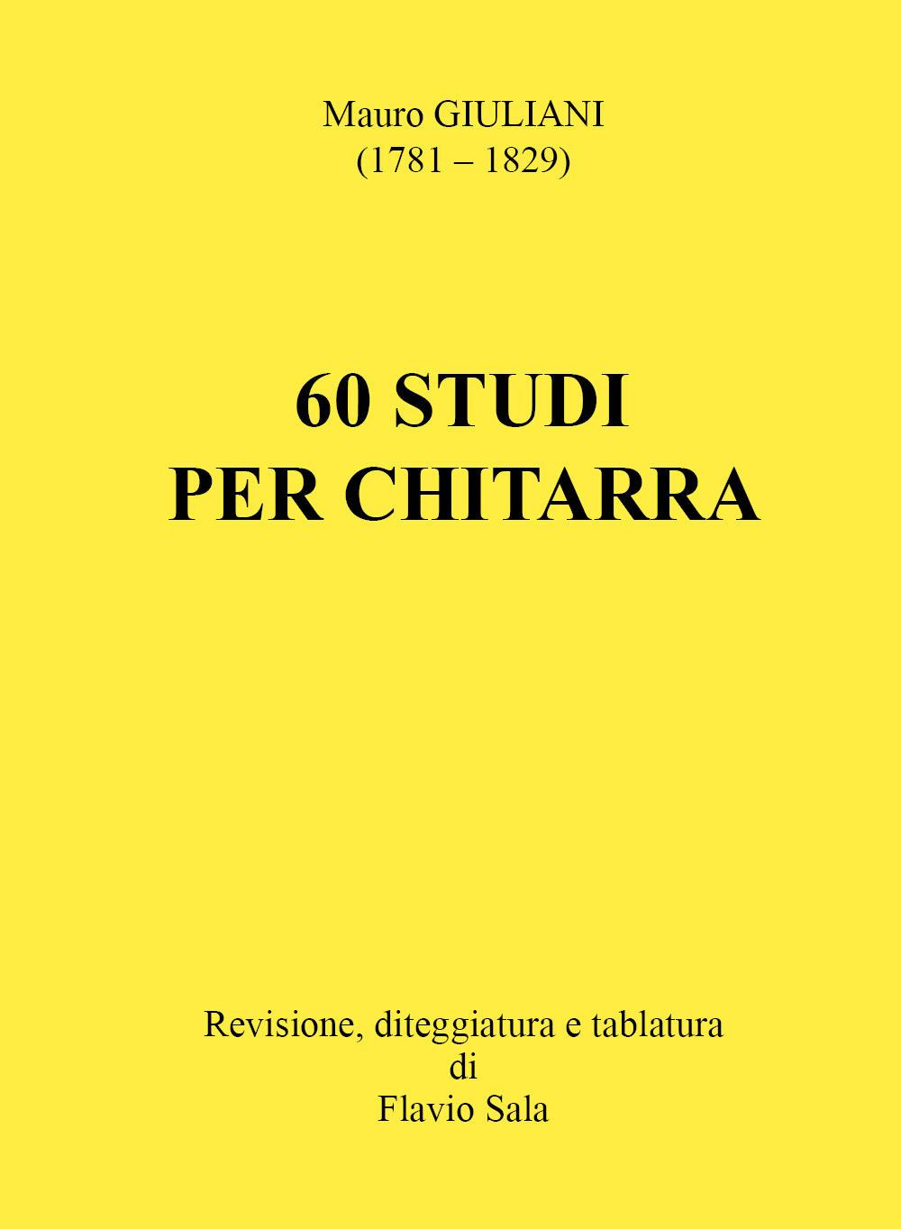 Libri Sala Flavio - Mauro Giuliani: 60 Studi Per Chitarra NUOVO SIGILLATO, EDIZIONE DEL 22/02/2023 SUBITO DISPONIBILE