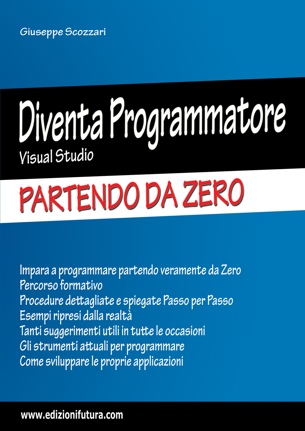 Libri Giuseppe Scozzari - Diventa Programmatore Visual Studio. Partendo Da Zero. Ediz. Ampliata NUOVO SIGILLATO, EDIZIONE DEL 16/02/2023 SUBITO DISPONIBILE