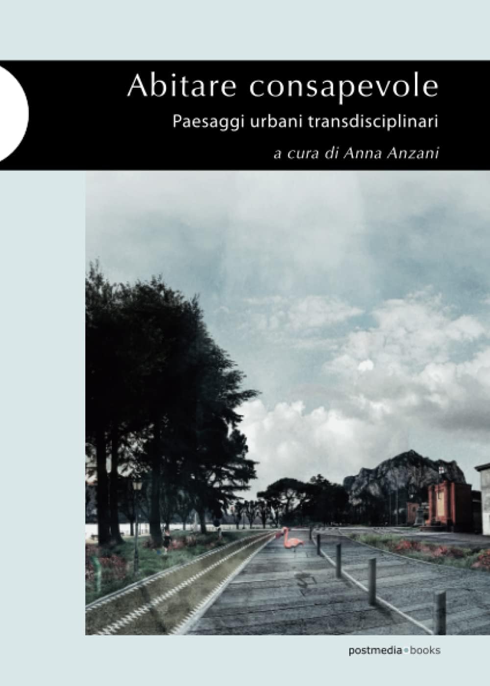 Libri Abitare Consapevole. Paesaggi Urbani Transdisciplinari NUOVO SIGILLATO, EDIZIONE DEL 12/03/2023 SUBITO DISPONIBILE