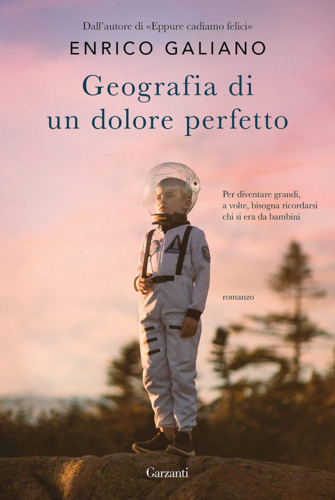 Libri Enrico Galiano - Geografia Di Un Dolore Perfetto NUOVO SIGILLATO, EDIZIONE DEL 16/05/2023 SUBITO DISPONIBILE