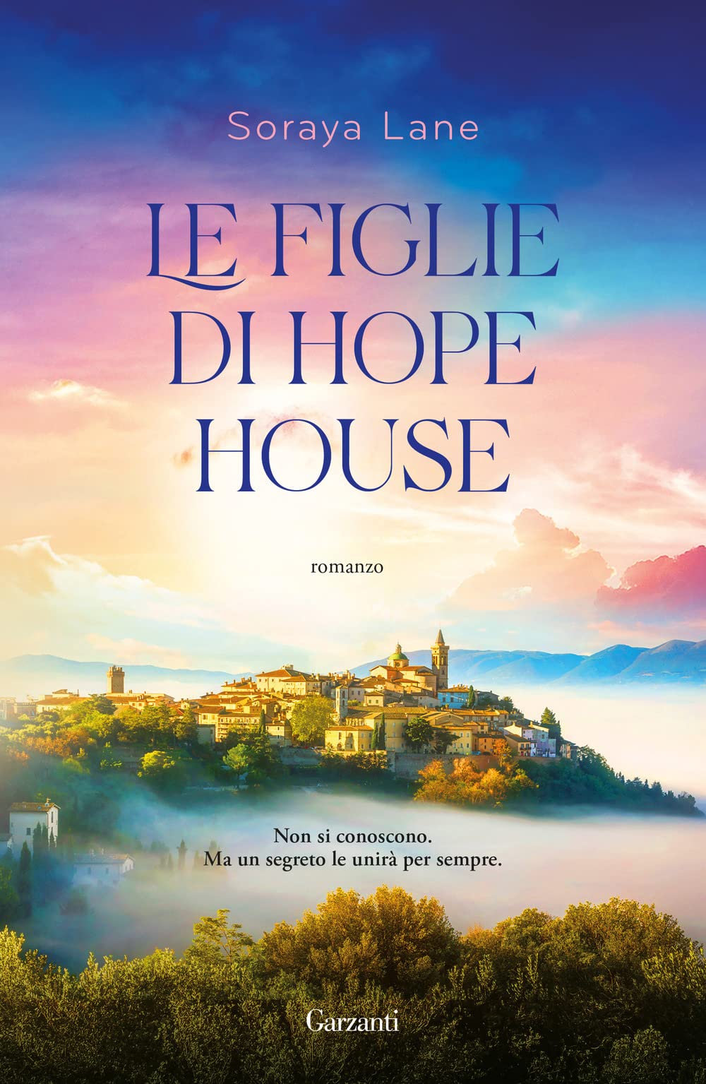 Libri Soraya Lane - Le Figlie Di Hope House NUOVO SIGILLATO, EDIZIONE DEL 06/06/2023 SUBITO DISPONIBILE