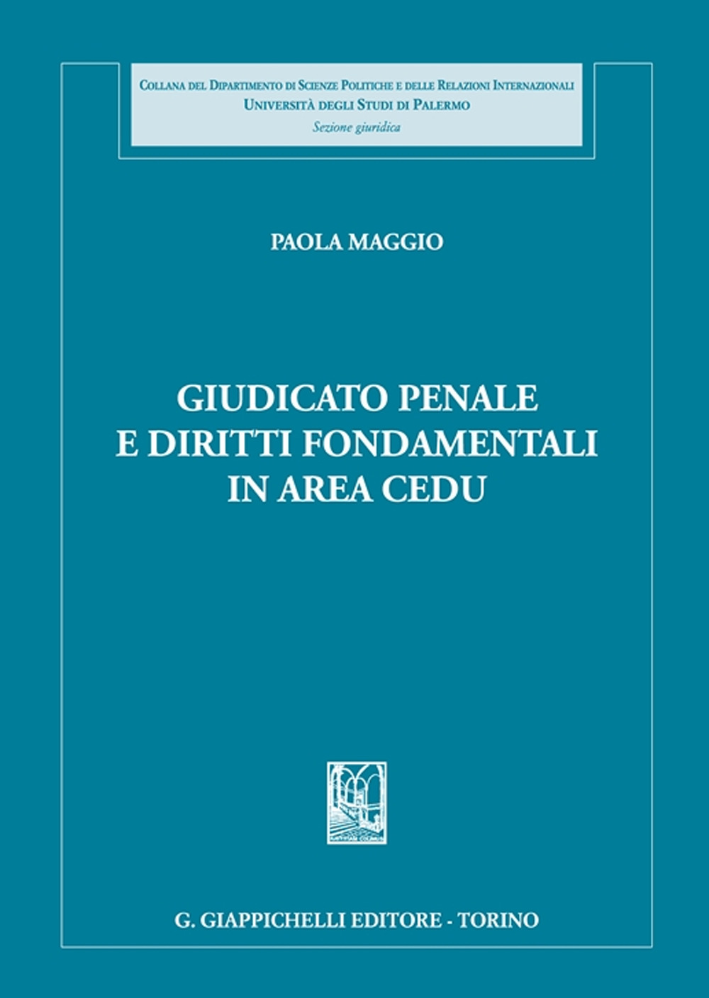 Libri Paola Maggio - Giudicato Penale E Diritti Fondamentali In Area CEDU NUOVO SIGILLATO EDIZIONE DEL SUBITO DISPONIBILE