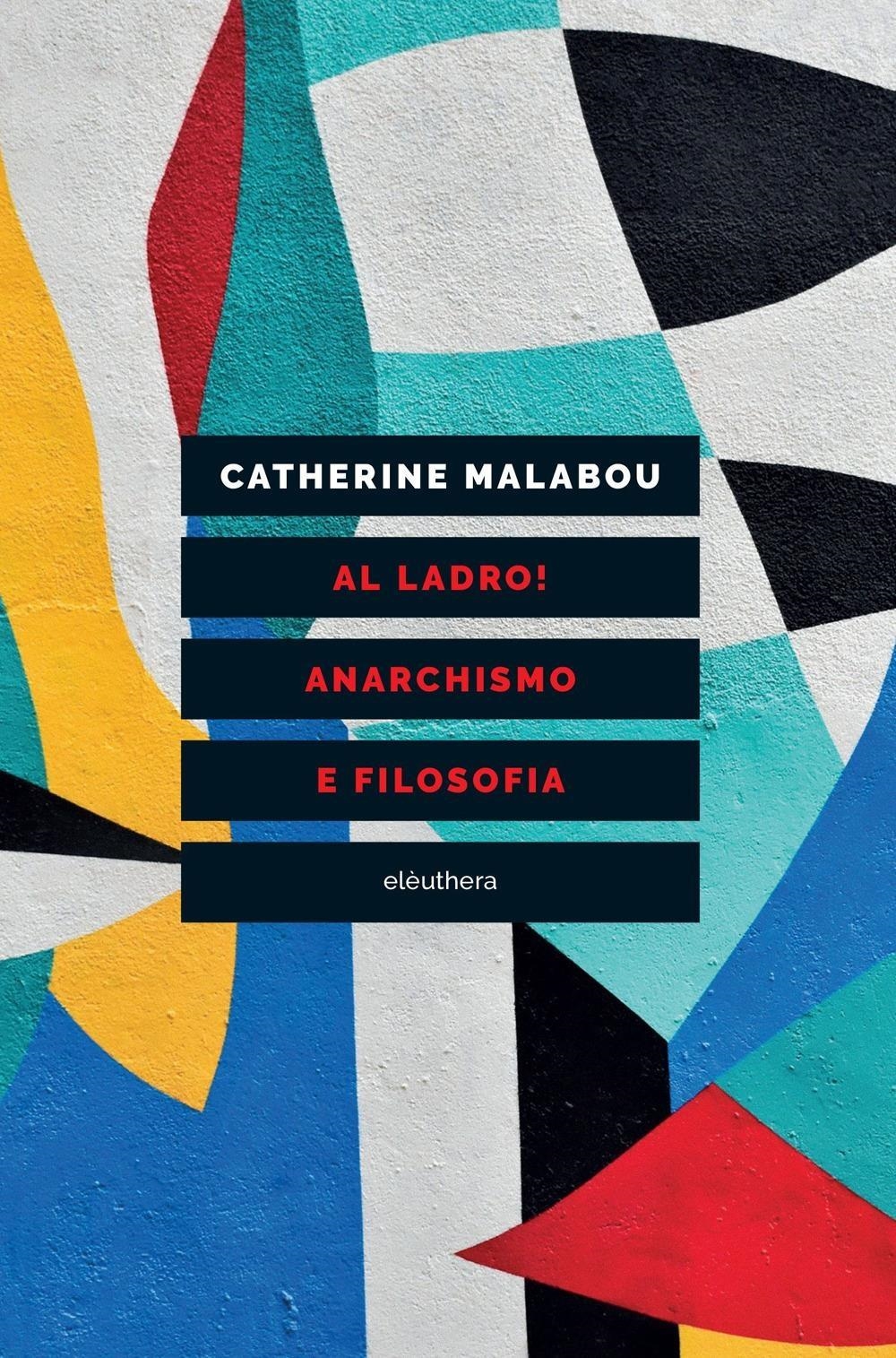 Libri Catherine Malabou - Al Ladro! Anarchismo E Filosofia NUOVO SIGILLATO, EDIZIONE DEL 26/01/2024 SUBITO DISPONIBILE