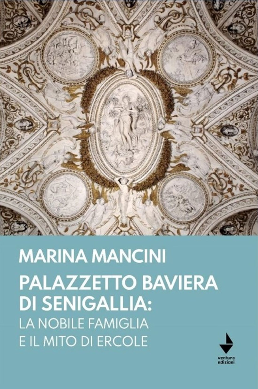 Libri Marina Mancini - Palazzetto Baviera Di Senigallia: La Nobile Famiglia E Il Mito Di Ercole NUOVO SIGILLATO EDIZIONE DEL SUBITO DISPONIBILE