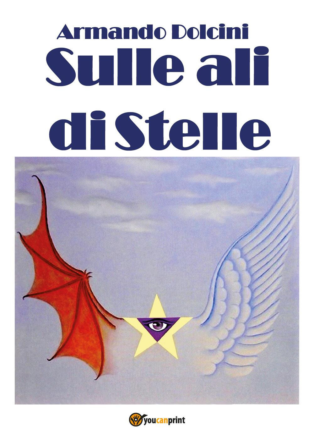 Libri Armando Dolcini - Sulle Ali Di Stelle NUOVO SIGILLATO, EDIZIONE DEL 08/03/2023 SUBITO DISPONIBILE