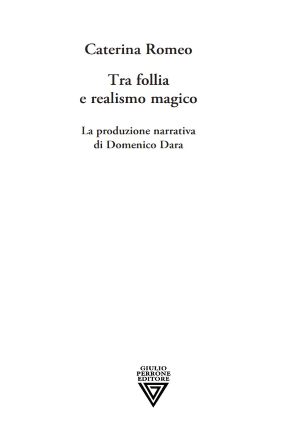 Libri Caterina Romeo - Tra Follia E Realismo Magico. La Produzione Narrativa Di Domenico Dara NUOVO SIGILLATO, EDIZIONE DEL 16/03/2023 SUBITO DISPONIBILE