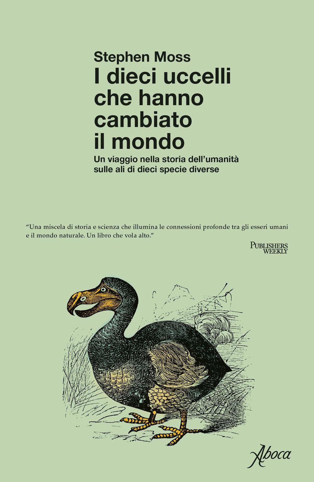 Libri Moss Stephen J. - I Dieci Uccelli Che Hanno Cambiato Il Mondo. Un Viaggio Nella Storia Dell'umanita Sulle Ali Di Dieci Specie Diverse NUOVO SIGILLATO, EDIZIONE DEL 15/09/2023 SUBITO DISPONIBILE