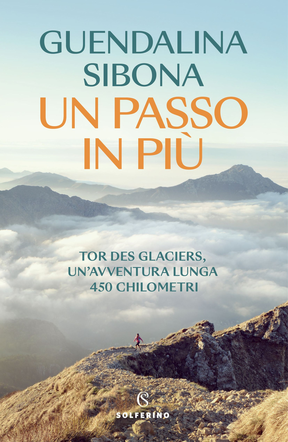 Libri Guendalina Sibona - Un Passo In Piu. Tor Des Glaciers, Un'avventura Lunga 450 Chilometri NUOVO SIGILLATO, EDIZIONE DEL 14/07/2023 SUBITO DISPONIBILE