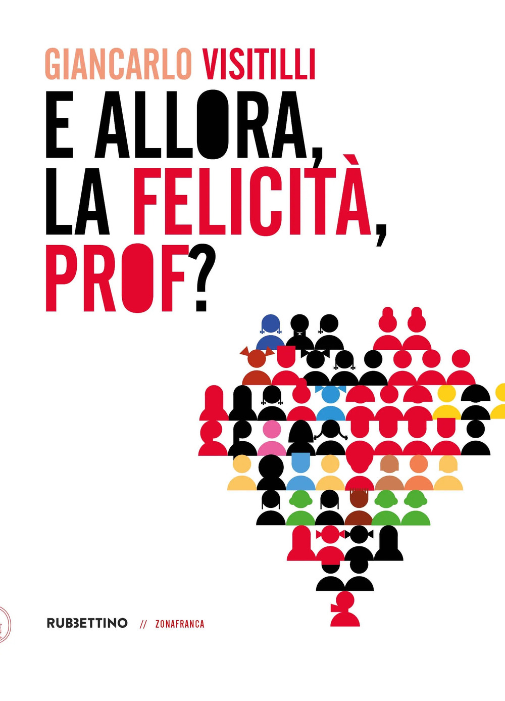 Libri Giancarlo Visitilli - E Allora, La Felicita, Prof? NUOVO SIGILLATO, EDIZIONE DEL 16/03/2023 SUBITO DISPONIBILE