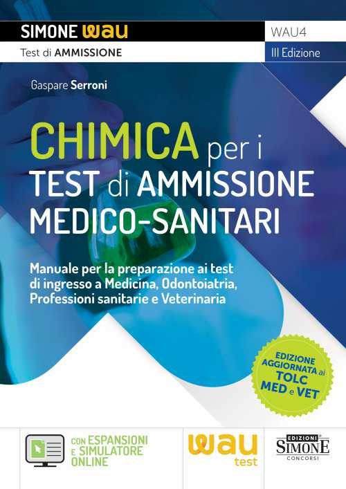 Libri Serroni Gaspare - Chimica Per I Test Di Ammissione Medico-Sanitari. Manuale Per La Preparazione Ai Test Di Ingresso A Medicina, Odontoiatria, Professi NUOVO SIGILLATO, EDIZIONE DEL 06/03/2023 SUBITO DISPONIBILE