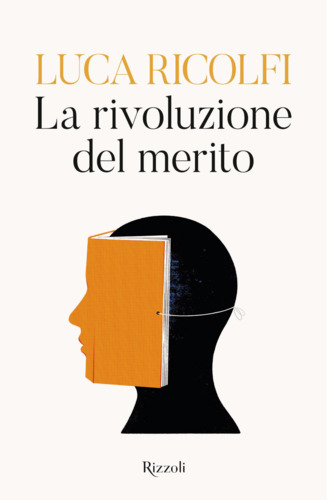 Libri Luca Ricolfi - La Rivoluzione Del Merito NUOVO SIGILLATO, EDIZIONE DEL 05/09/2023 SUBITO DISPONIBILE