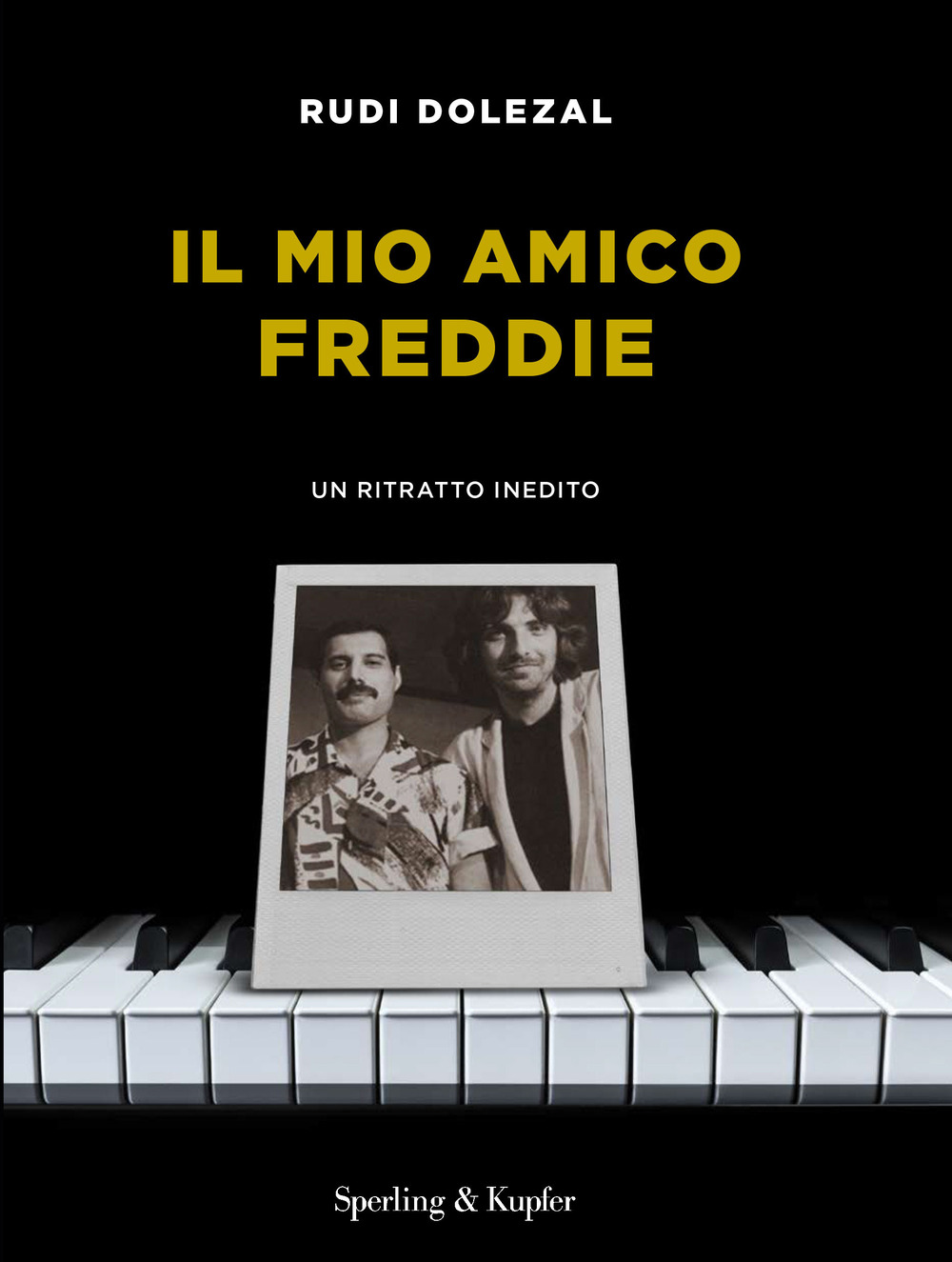 Libri Rudi Dolezal - Il Mio Amico Freddie. Un Ritratto Inedito NUOVO SIGILLATO, EDIZIONE DEL 24/10/2023 SUBITO DISPONIBILE