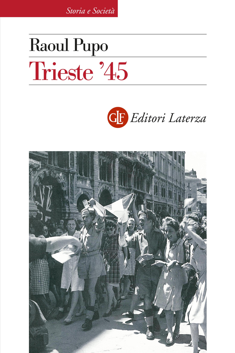 Libri Raoul Pupo - Trieste '45. Nuova Ediz. NUOVO SIGILLATO, EDIZIONE DEL 07/07/2023 SUBITO DISPONIBILE